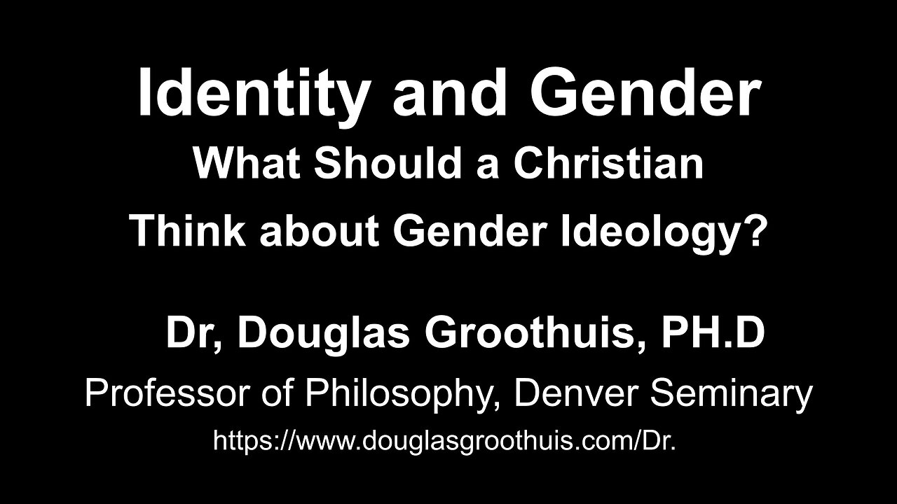 Identity and Gender -- What Should a Christian Think about Gender Ideology