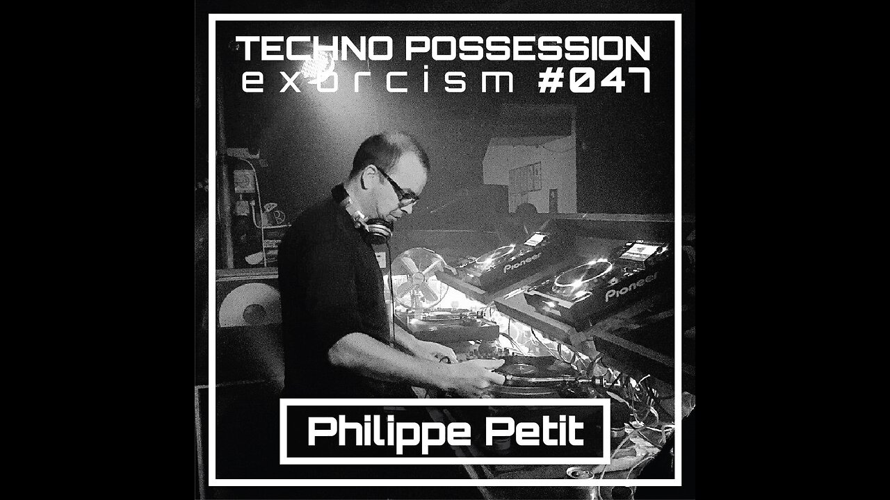 Philippe Petit @ Techno Possession | Exorcism #047 (vinyl set)