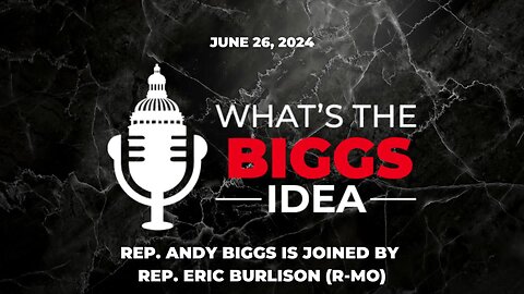 The What's the Biggs Idea? Podcast is Live with Rep. Eric Burlison