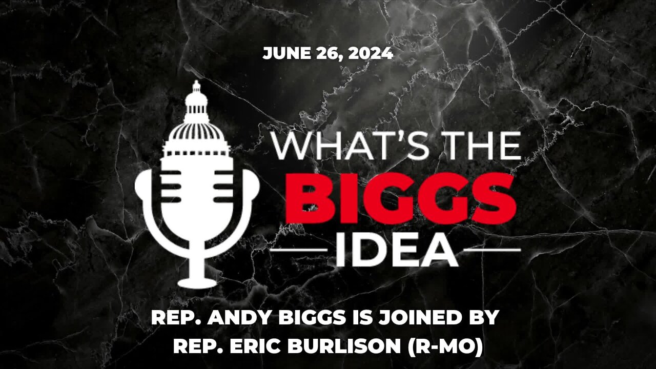 The What's the Biggs Idea? Podcast is Live with Rep. Eric Burlison