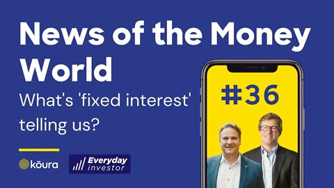 News of the Money-World Ep 36 / What's 'fixed interest' telling us?