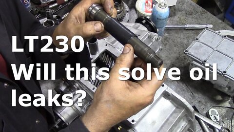 LT230. Why do the intermediate shafts leak, and can we make them better?