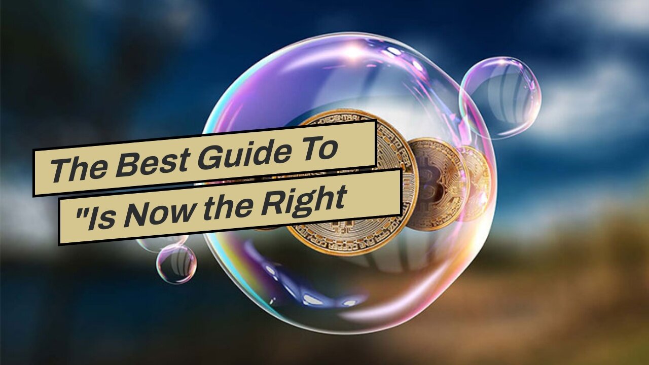 The Best Guide To "Is Now the Right Time to Invest in Bitcoin? Experts Weigh In"