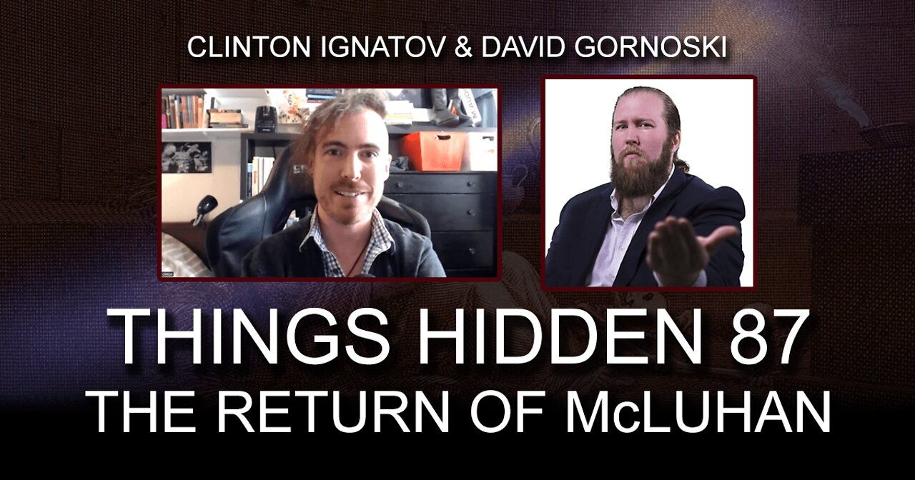 THINGS HIDDEN 87: The Return of McLuhan with Clinton Ignatov