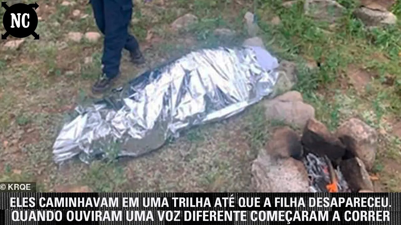 Eles caminhavam em uma trilha até que a filha desapareceu. Quando ouviram uma voz diferente correram