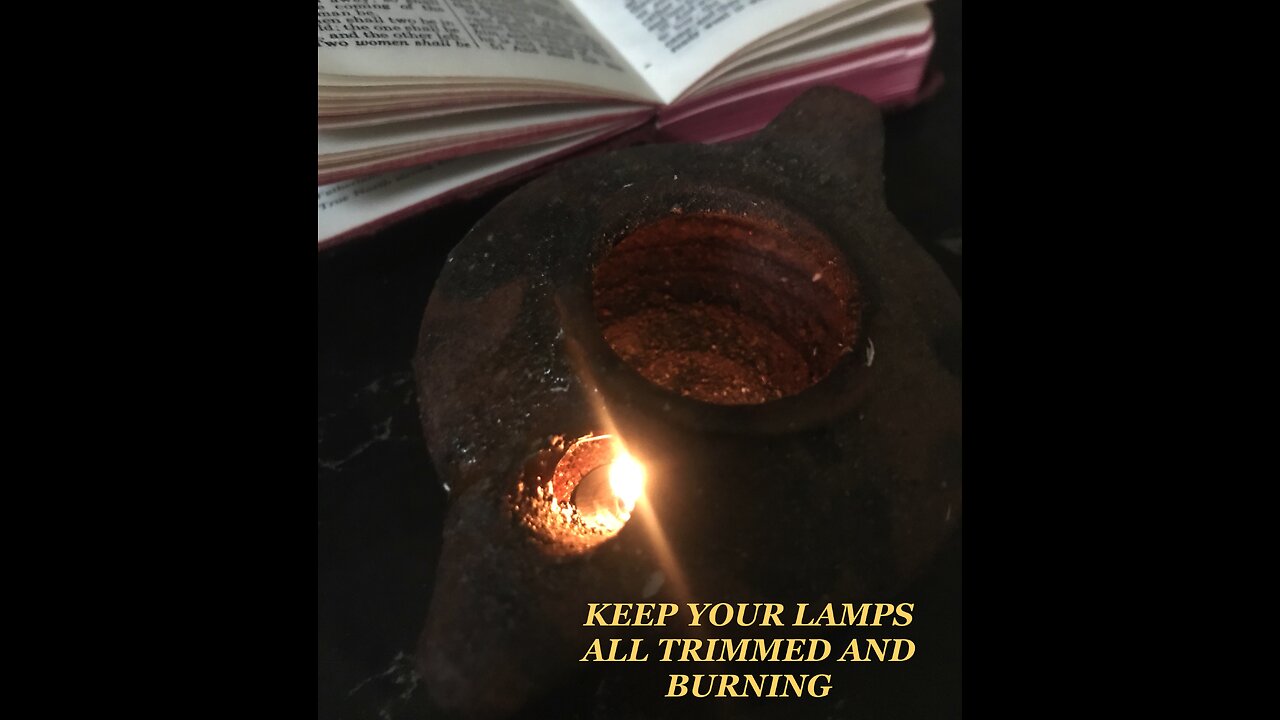 KEEP YOUR LAMPS ALL TRIMMED AND BURNING