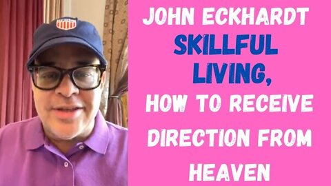 John Eckhardt-Skillful Living, How To Receive Direction From Heaven