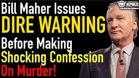 BILL MAHER ISSUES DIRE WARNING BEFORE MAKING SHOCKING CONFESSION ON MURDER!