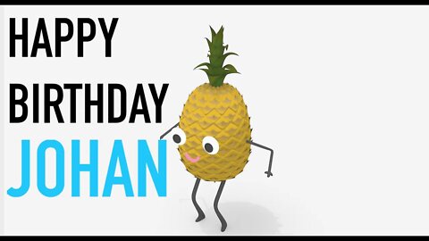 Happy Birthday JOHAN! - PINEAPPLE Birthday Song