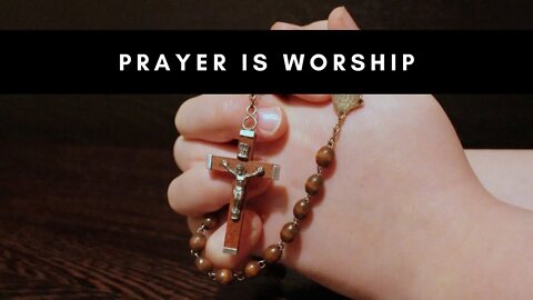 Prayer is Worship