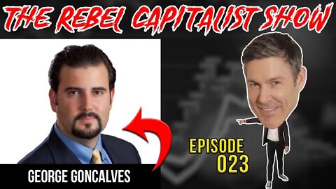 George Goncalves (Bond Market Expert) Rebel Capitalist Show Ep. 23!