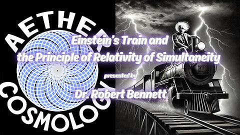 Aether Round Table 59: Einstein's Train and Relativity of Simultaneity ft @robertbennett3617