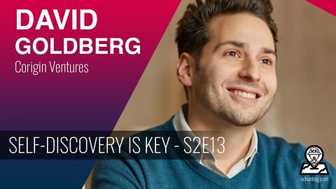 Self-Discovery and Self-Inquiry will Make You a Better VC! - David Goldberg | Corigin Ventures