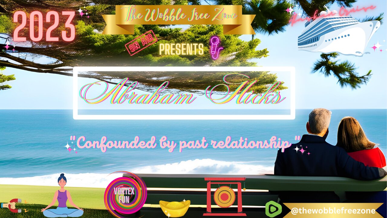 Abraham Hicks , Esther Hicks " Confounded by a past relationship " Alaskan Cruise