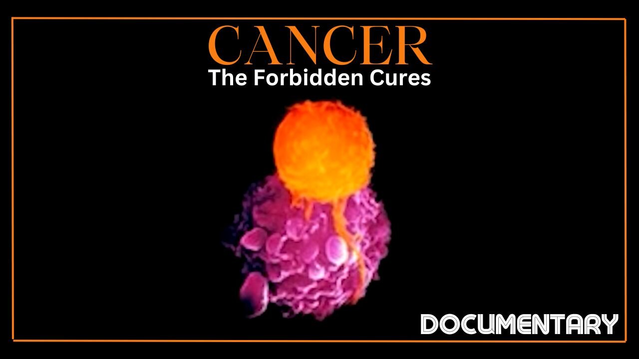 Documentary: Cancer 'The Forbidden Cures'