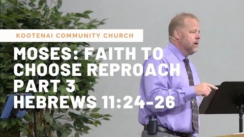 Moses: Faith to Choose Reproach, Part 3 (Hebrews 11:24-26)