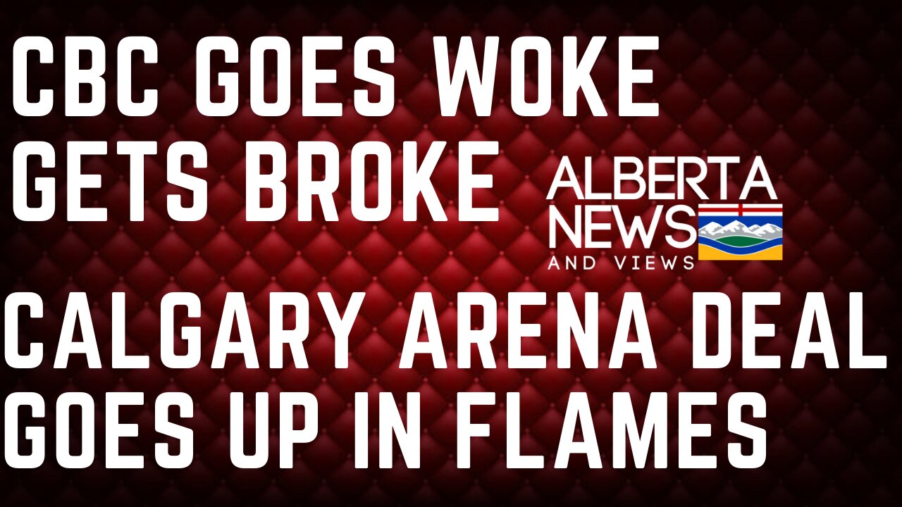 CBC goes woke gets broke: Alberta News & Views