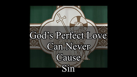 2023.02.19 – God’s Perfect Love Can Never Cause Sin