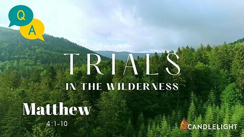 Trials in the Wilderness - Q&A | Pastors Kent Gearner & Jason Murray | 1/11/23