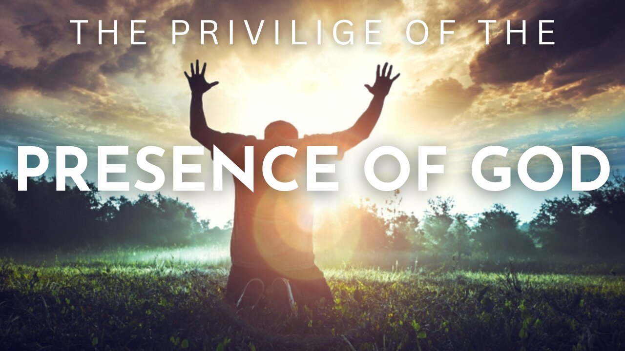 The Privilege of the Presence of GOD