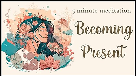 5 Minute Guided Meditation for Becoming Present