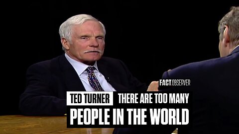 Ted Turner - There are too many people in the world