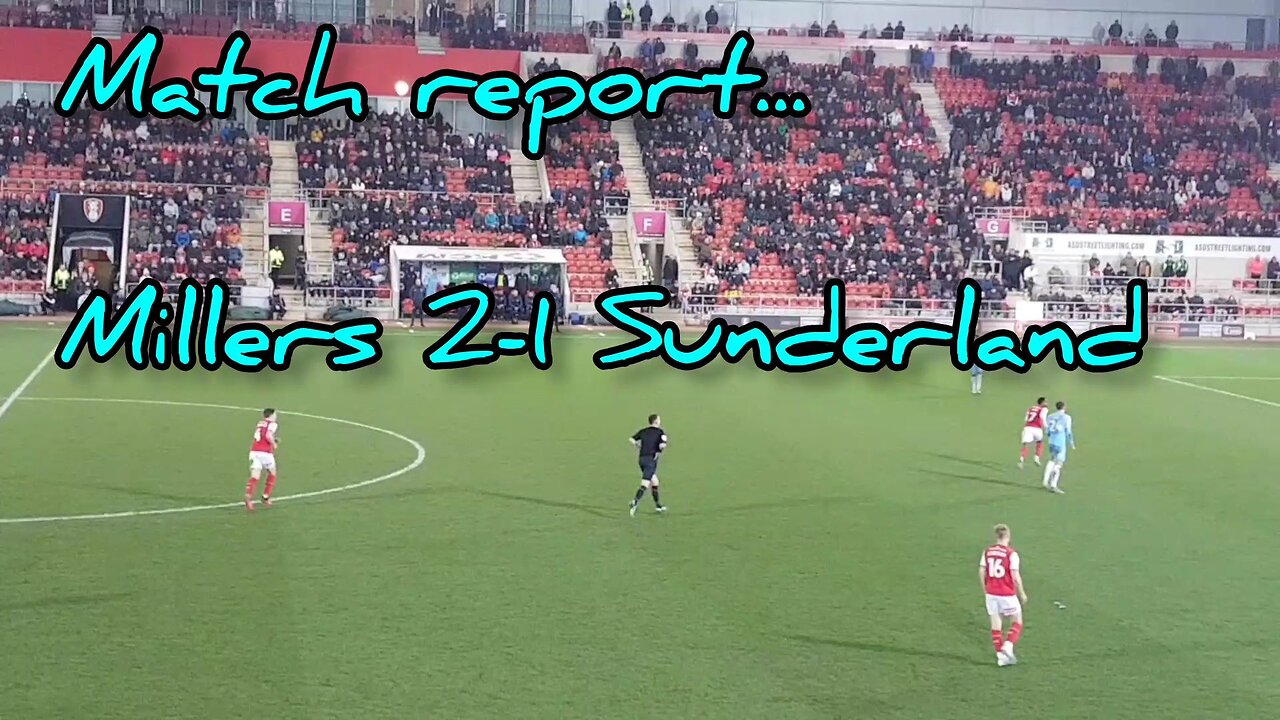 Matchday report... Millers 2-1 Sunderland... 'What a game!'