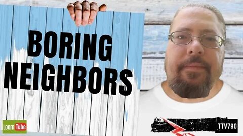 BORING NEIGHBORS - 022020 TTV790