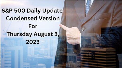 S&P 500 Daily Market Update for Thursday August 3, 2023 Condensed Version