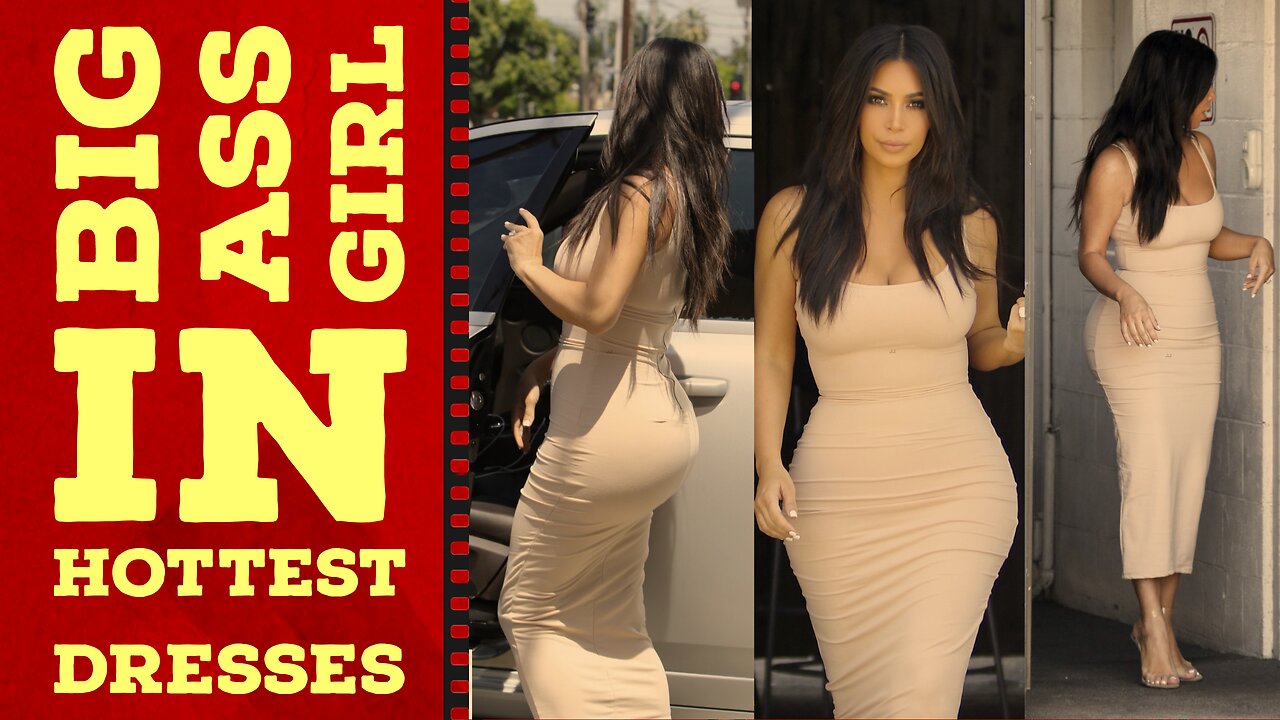 Big Ass Girl in Hottest Dresses / Big Butts Attractive