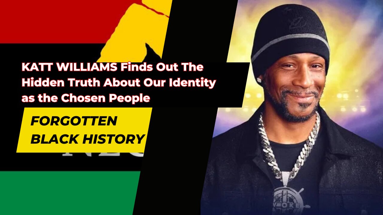 KATT WILLIAMS Finds Out The Hidden Truth About Our Identity as the Chosen People