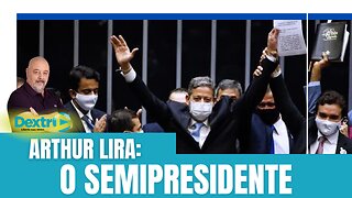 ARTHUR LIRA: O SEMIPRESIDENTE