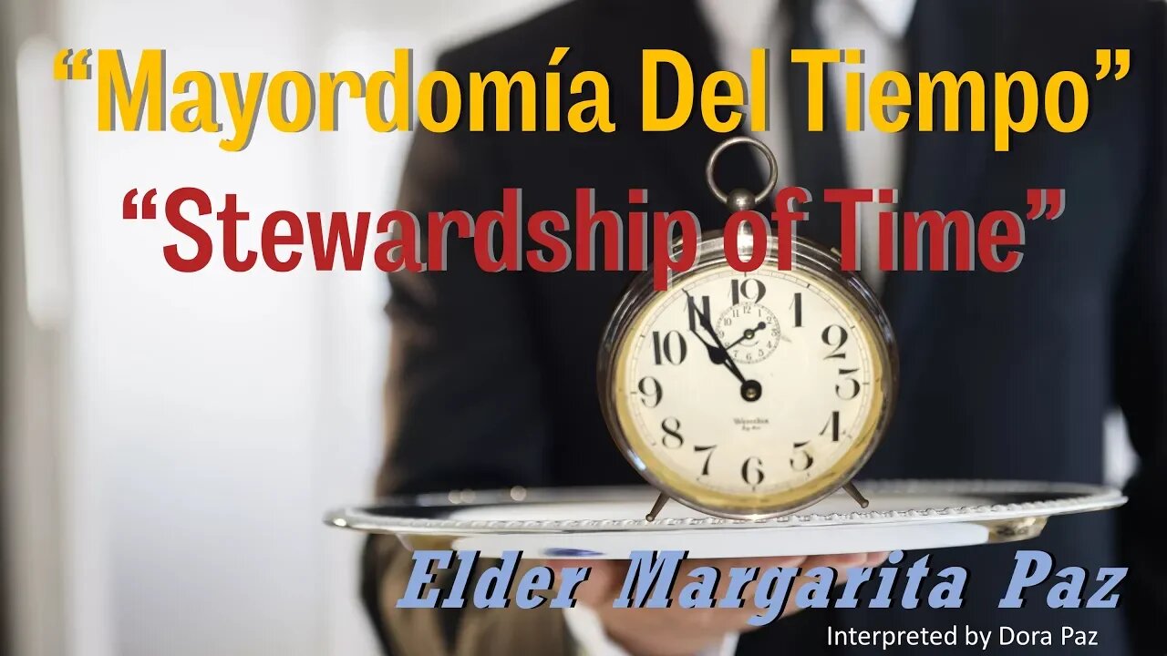 Elder Margarita Paz "Stewardship of Time - Mayordomía Del Tiempo” 11-23-19