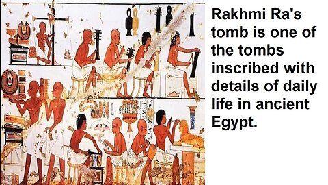 Rakhmi Ra's tomb is one of the tombs inscribed with details of daily life in ancient Egypt.