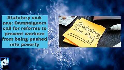 Statutory sick pay Campaigners call for reforms to prevent workers from being pushed into poverty