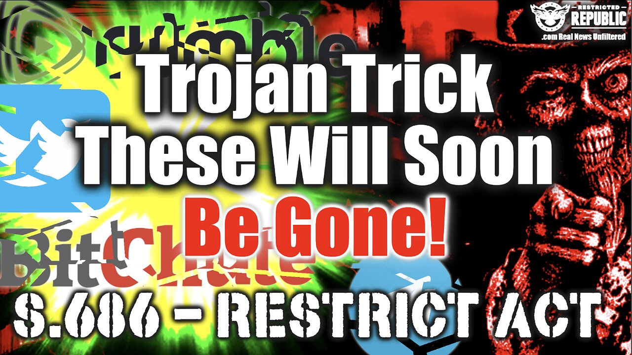 Congress Unleashes Major Trojan Horse! S.686 - Restrict Act Is NOT WHAT IT APPEARS!