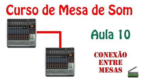 Aula 10 - Conectando uma mesa na outra - Curso de mesa de som