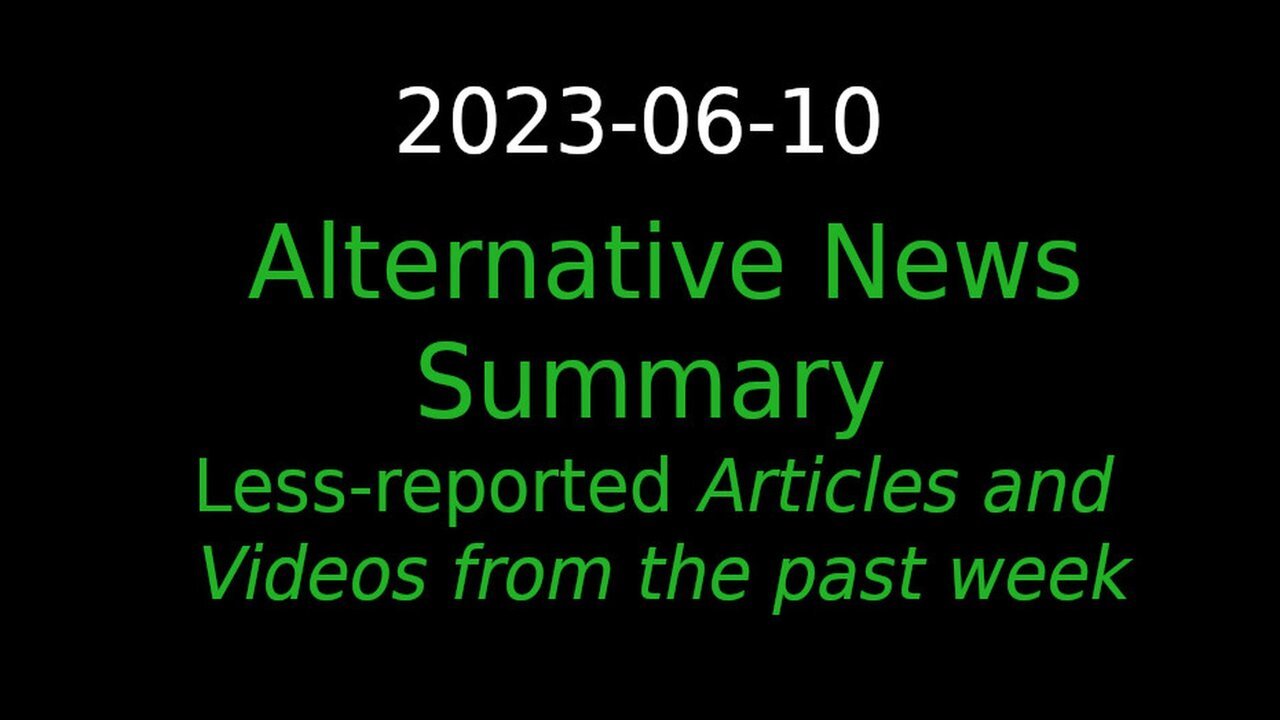 2023_06_10 Alternative News Summary