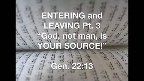 ENTERING & LEAVING Part 3, "God, not man, is YOUR SOURCE!" LIVE at The Stone on 1-23-2022 at 11am ET