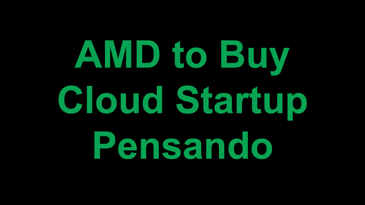 AMD to Buy Cloud Startup Pensando