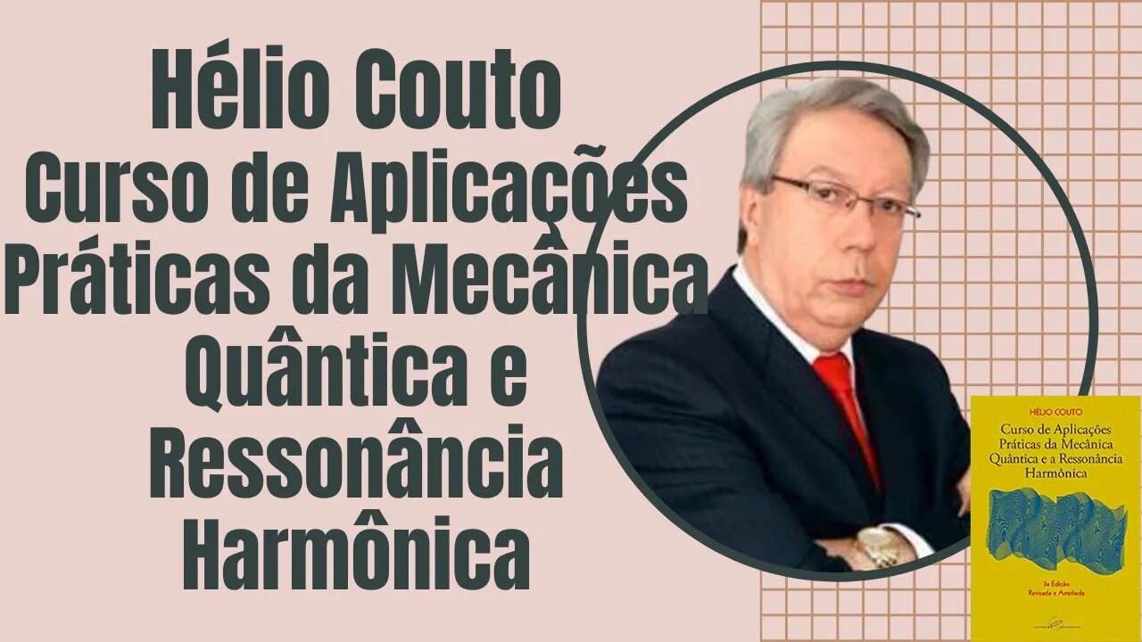 ÁudioLivro - Hélio Couto Curso de Aplicações Práticas da Mecânica Quântica e Ressonância Harmônica.