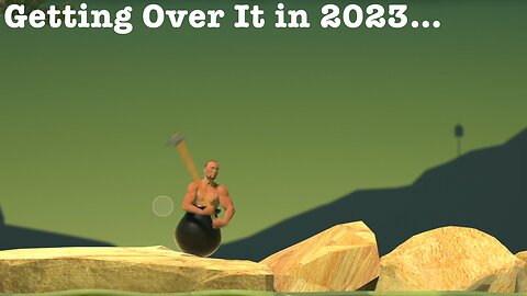 Getting Over It in 2023…