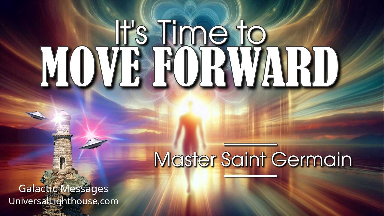 It's Time to MOVE FORWARD~ Master Saint Germain