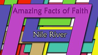 Amazing Facts Of Faith ~ Nile River