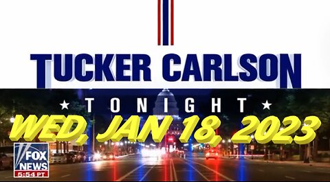 Tucker Carlson 01-18-2023