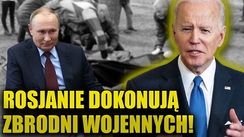 Joe Biden: Rosjanie dokonują ZBRODNI WOJENNYCH na Ukrainie! Sprawcy muszą ponieść odpowiedzialność