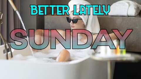 Better Lately - Sunday