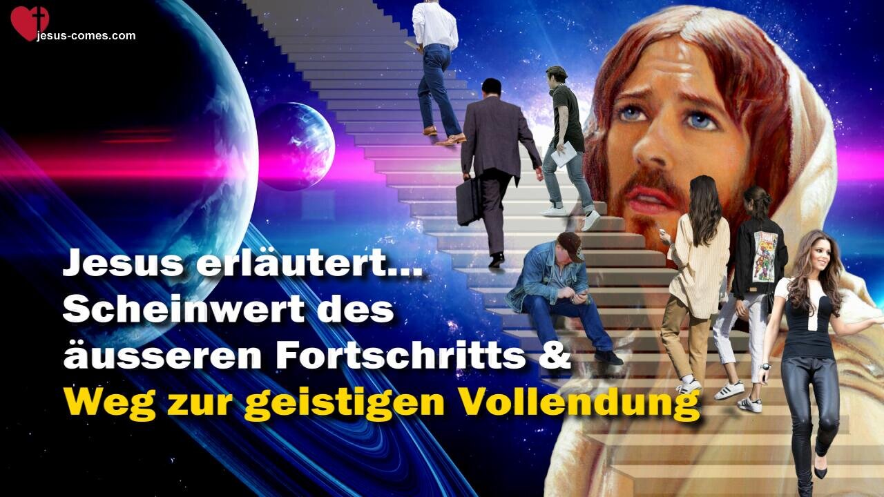 Scheinwert des äusseren Fortschritts und Weg zur geistigen Vollendung ❤️ Das Grosse Johannes Evangelium