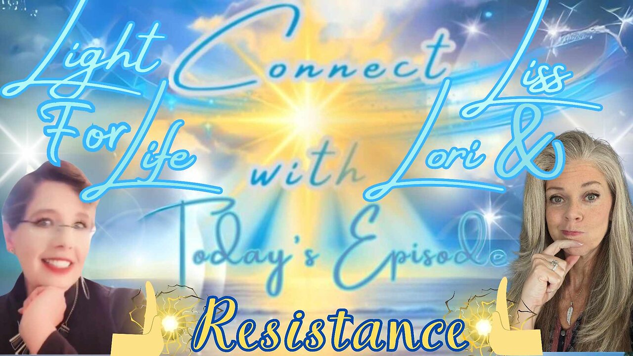 Light for Life, Connect w/Liss & Lori, Episode 13: Resistance