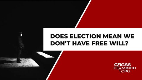 Does election mean we don’t have free will?